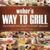 Weber's Way To Grill Cookbook